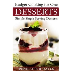 Budget Cooking for One Desserts: Simple Single Serving Desserts Paperback, Createspace