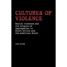 Cultures of Violence: Racial Violence and the Origins of Segregation in South Africa and the American South Paperback, Manchester University Press