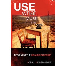 Use What You Have: Resolving the HIV/AIDS Pandemic Paperback, Xlibris Corporation