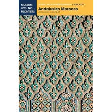 Andalusian Morocco: A Discovery in Living Art Paperback, Museum with No Frontiers, Mwnf (Museum Ohne G