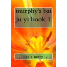 Murphy's Bai Ju Yi Book 1 Paperback, Createspace Independent Publishing Platform