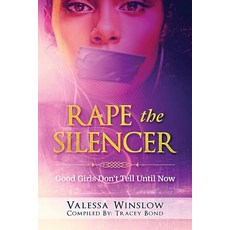 Rape the Silencer: Good Girls Don't Tell Until Now Paperback, Createspace Independent Publishing Platform