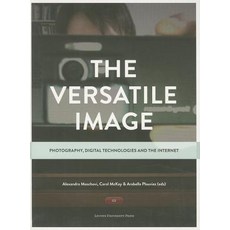 The Versatile Image: Photography Digital Technologies and the Internet Paperback, Leuven University Press
