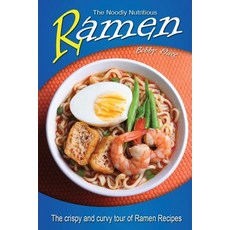 The Noodly Nutritious Ramen Cookbook: The Crispy and Curvy Tour of Ramen Recipes Paperback, Createspace Independent Publishing Platform