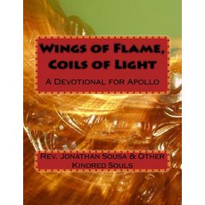 Wings of Flame Coils of Light: A Devotional for Apollo Paperback, Createspace Independent Publishing Platform