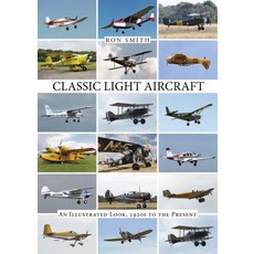 Classic Light Aircraft: An Illustrated Look 1920s to the Present Hardcover, Schiffer Publishing
