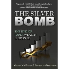 The Silver Bomb: The End of Paper Wealth Is Upon Us Paperback, Createspace Independent Publishing Platform