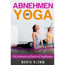 Abnehmen Mit Yoga: Fett Verbrennen Am Bauch Mit Yogaubungen Paperback, Createspace Independent Publishing Platform