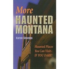 More Haunted Montana: A Ghost Hunter's Guide to Haunted Places You Can Visit Paperback, Riverbend Publishing