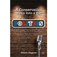A Conservative Walks Into a Bar: The Politics of Political Humor Hardcover, Palgrave MacMillan