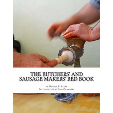 The Butchers' and Sausage Makers' Red Book: How to Cure Meat and Make Sausages Paperback, Createspace Independent Publishing Platform