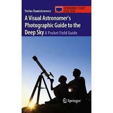 A Visual Astronomer's Photographic Guide to the Deep Sky: A Pocket Field Guide Paperback, Springer