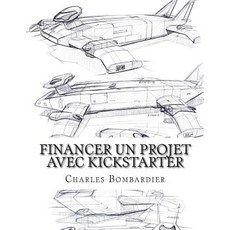 Financer Un Projet Avec Kickstarter: Etude Des Facteurs D'Influence Paperback, Createspace Independent Publishing Platform