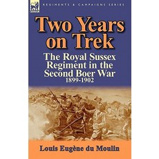 Two Years on Trek: The Royal Sussex Regiment in the Second Boer War 1899-1902 Paperback, Leonaur Ltd
