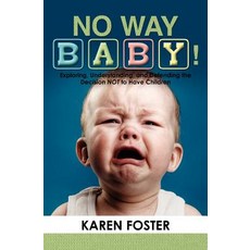 No Way Baby!: Exploring Understanding and Defending the Decision Not to Have Children Paperback, Booksurge Publishing