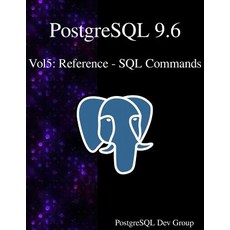 PostgreSQL 9.6 Vol5: Reference - SQL Commands Paperback