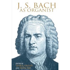 J. S. Bach as Organist: His Instruments Music and Performance Practices Paperback, Indiana University Press