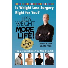 Less Weight More Life! Is Weight Loss Surgery Right for You?: Top 21 Questions You Need to Ask Paperback, Adriel Publishing