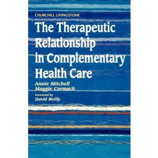 The Therapeutic Relationship in Complementary Health Care Paperback, Churchill Livingstone
