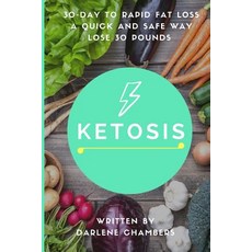 Ketosis: 30 Day to Rapid Fat Loss - A Quick and Safe Way Lose 30 Pounds Paperback, Createspace Independent Publishing Platform
