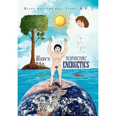 The Body's ''Acupuncture'' Energetics Hardcover, Xlibris Corporation
