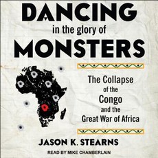 Dancing in the Glory of Monsters: The Collapse of the Congo and the Great War of Africa Compact Disc, Tantor Audio