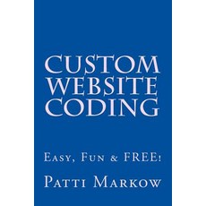 Custom Website Coding: Easy Fun & Free! Paperback, Createspace Independent Publishing Platform