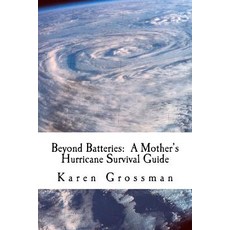 Beyond Batteries: A Mother's Hurricane Survival Guide Paperback, Createspace Independent Publishing Platform