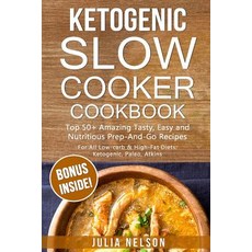 Ketogenic Slowcooker Cookbook: Top 50+ Amazing Tasty Easy and Nutritious Prep-And-Go Recipes Paperback, Createspace Independent Publishing Platform