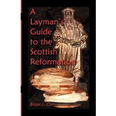 A Layman's Guide to the Scottish Reformation Paperback, Heritage Books