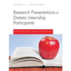 Research Presentations of Dietetic Internship Participants: Research Proceedings - Nutrition and Food Section Paperback, iUniverse