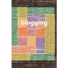 Blogging Quick & Easy: A Planned Approach to Blogging Success Paperback, Orion Wellspring, Inc.