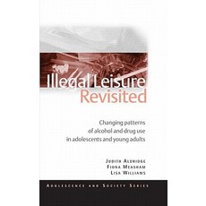 Illegal Leisure Revisited: Changing Patterns of Alcohol and Drug Use in Adolescents and Young Adults. Howard Parker ... [Et Al.] Paperback, Routledge