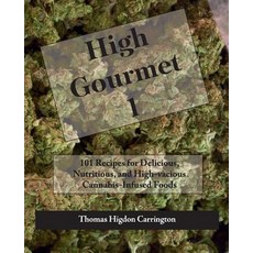 High Gourmet 1: 101 Recipes for Delicious Nutritious and High-Vacious Cannabis-Infused Foods Paperback, Createspace Independent Publishing Platform