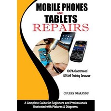 Mobile Phones and Tablets Repairs: A Complete Guide for Beginners and Professionals Paperback, Mondraim Nig. Ltd