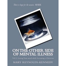 On the Other Side of Mental Illness: Vol 2- Losing Your Mind While Becoming a Christian Paperback, Createspace