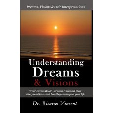 Understanding Dreams & Visions: Your Dream Book - Dreams Visions and Their Interpretations Paperback, Createspace Independent Publishing Platform