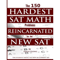 (영문도서) The 150 Hardest SAT Math Problems Reincarnated for the New SAT Paperback, Createspace Independent Publishing Platform