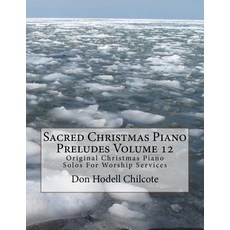 Sacred Christmas Piano Preludes Volume 12: Original Christmas Piano Solos for Worship Services Paperback, Createspace Independent Publishing Platform
