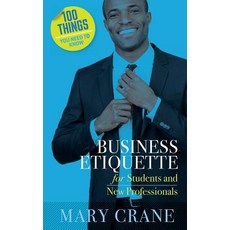 100 Things You Need to Know: Business Etiquette: For Students and New Professionals Paperback, Mary Crane & Associates