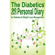 The Diabetics' 90 Day Personal Diary: For Diabetes & Weight Loss Management Paperback, Createspace Independent Publishing Platform