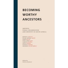 Becoming Worthy Ancestors: Archive Public Deliberation and Identity in South Africa Paperback, Wits University Press