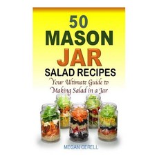 50 Mason Jar Salad Recipes: Your Ultimate Guide to Making Salad in a Jar Paperback, Createspace Independent Publishing Platform