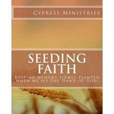Seeding Faith: Keeping Memory Firmly Planted When We See the Hand of God. Paperback, Faith Books Publishing