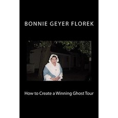 How to Create a Winning Ghost Tour Paperback, Createspace Independent Publishing Platform