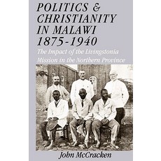 Politics and Christianity in Malawi 1875-1940. the Impact of the Livingstonia Mission in the Northern Province 3rd Edition Paperback, Kachere Series