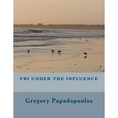 FBI Under the Influence Paperback, Createspace Independent Publishing Platform
