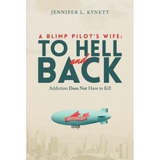 A Blimp Pilot's Wife: To Hell and Back: Addiction Does Not Have to Kill Paperback, Createspace Independent Publishing Platform