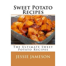 Sweet Potato Recipes: The Ultimate Sweet Potato Recipes Paperback, Createspace Independent Publishing Platform