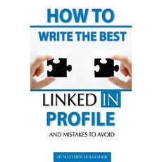 How to Write the Best Linkedin Profile and Mistakes to Avoid Paperback, Createspace Independent Publishing Platform